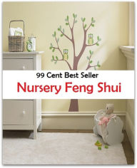 Title: 99 Cent Best Seller Nursery Feng Shui ( incubator, showers, maternal, nurseries, incubators, creche, rearing, seedbed, seed, farmer, firm, tree, flower ), Author: Resounding Wind Publishing