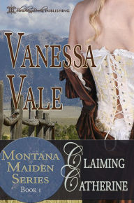 Claiming Catherine: Montana Maiden Series, Book 1