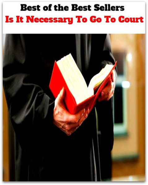Best of the Best Sellers Is It Necessary To Go To Court ( essential, vital, necessary, important, emergent, cardinal, court, court of justice, law court, judicature )