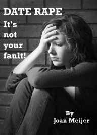 Title: Date Rape: It's Not Your Fault, Author: Joan Meijer