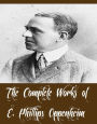 The Complete Works of E. Phillips Oppenheim (53 Complete Works of E. Phillips Oppenheim Including The Great Impersonation, The Great Prince Shan, The Betrayal, Havoc, Jacob's Ladder, A Prince of Sinners, A Millionaire of Yesterday, Nobody's Man ,And More)