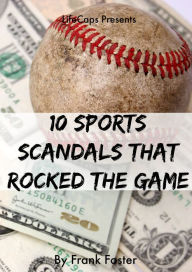 Title: 10 Sports Scandals That Rocked the Game, Author: Frank Foster