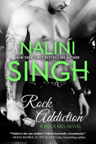 Title: Rock Addiction (Rock Kiss Series #1), Author: Nalini Singh