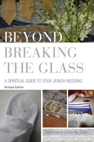 Title: Beyond Breaking the Glass: A Spiritual Guide to your Jewish Wedding (2nd Edition), Author: Nancy H. Wiener