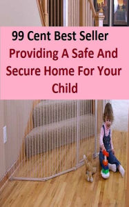 Title: 99 Cent Best Seller Providing A Safe And Secure Home For Your Child ( children, infant, nino, kid, childhood, son, kids, baby, enfant, boy, enfant, infantil, juvenile, infantile, minor, minors, secondary, daughter, enfant, girl, ninos ), Author: Resounding Wind Publishing