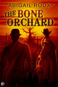 Title: The Bone Orchard, Author: Abigail Roux