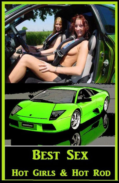 Best Sex Hot Girls and Hot Rod Cars ( sex, porn, real porn, BDSM, bondage,  oral, anal, erotic, erotica, xxx, gay, lesbian, hand job, blowjob, erotic  ...