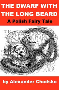 Title: Polish Fairy Tale - The Dwarf with the Long Beard, Author: Alexander Chodsko