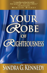 Title: Your Robe of Righteousness, Author: Dr. Sandra G. Kennedy