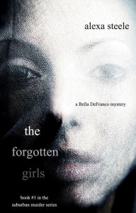 Title: The Forgotten Girls (Book #1 in the Suburban Murder series), Author: Alexa Steele