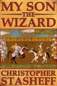 Title: My Son, the Wizard, Author: Christopher Stasheff