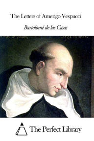 Title: The Letters of Amerigo Vespucci, Author: Bartolomé de las Casas