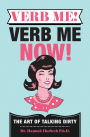 Verb Me! Verb Me Now! How To Talk Dirty To Your Man