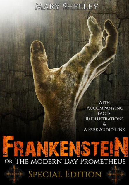 Frankenstein;Or The Modern Day Prometheus: Special Edition, With ...