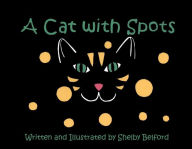 Title: A Cat With Spots, Author: Shelby Belford