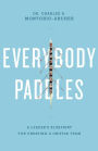 Everybody Paddles: A Leaders Blueprint for Creating a Unified Team