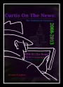 Curtis On The News: The Unfinished Chronicals, 2008-2013