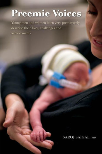 Preemie Voices Young men and women born very prematurely describe their lives, challenges and achievements