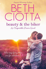 Title: Beauty & the Biker (Impossible Dream Book 1), Author: Beth Ciotta