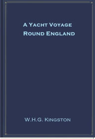 Title: A Yacht Voyage Round England, Author: W.H.G. Kingston