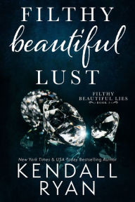 Title: Filthy Beautiful Lust, Author: Kendall Ryan