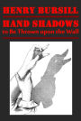 Hand Shadows to Be Thrown upon the Wall by Henry Bursill (Illustrated)