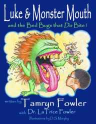 Title: Luke, Monster Mouth, and the Bed Bugs That Do Bite!, Author: Tamryn Fowler
