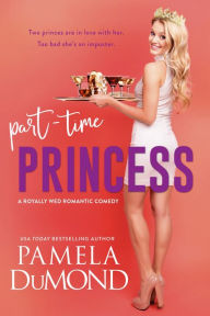 Title: Part-time Princess, Author: Pamela DuMond