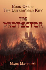 Title: The Protector: Book One of The Outerworld Key, Author: Mark Matthews