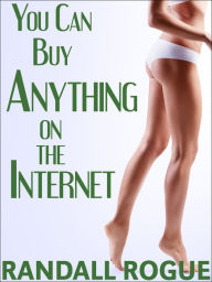 Title: You Can Buy Anything on the Internet, Author: Randall Rogue