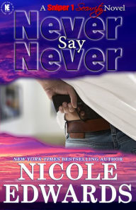 Title: Never Say Never (Sniper 1 Security Series #2), Author: Nicole Edwards