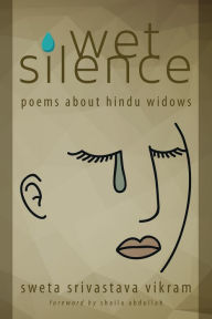 Title: Wet Silence: Poems about Hindu Widows, Author: Sweta Srivastava Vikram