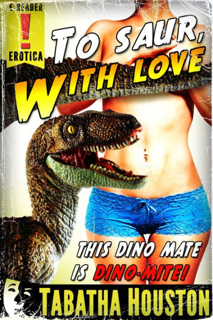 To Saur, with Love (Dinosaur Erotic Romance) by Tabatha Houston | eBook |  Barnes & Noble®