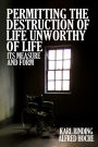 Permitting the Destruction of Life Unworthy of Life