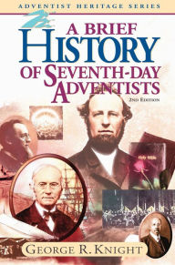 Title: A Brief History of Seventh-Day Adventists, Author: George R. Knight