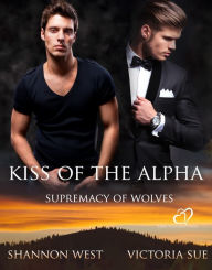 Title: Kiss of the Alpha, Author: Shannon West