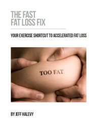 Title: The Fast Fat Loss Fix, Author: Jeff Halevy