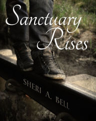 Title: Sanctuary Rises, Author: Sheri Bell-Rehwoldt