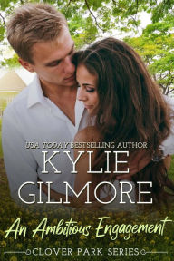 Title: An Ambitious Engagement: Clover Park series, Book 8, Author: Kylie Gilmore