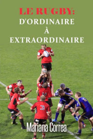 Title: Le Rugby dordinaire a Extraordinaire, Author: Mariana Correa