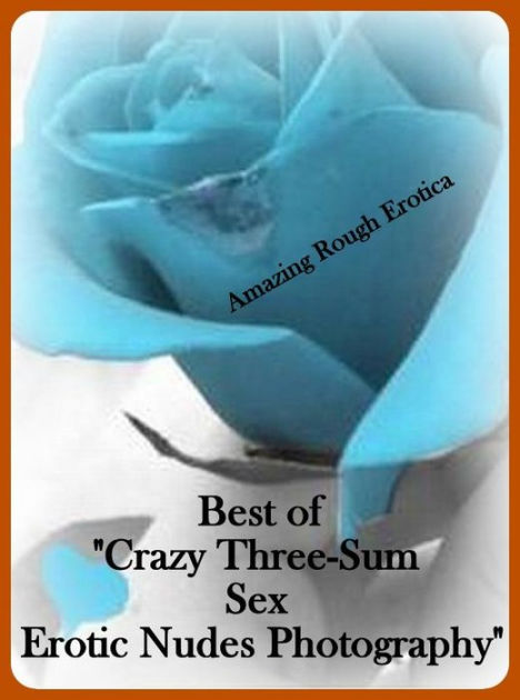 Erotica Amazing Rough Erotica Best Of Crazy Three Sum Sex Erotic