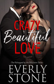 Title: Crazy Beautiful Love, Author: Everly Stone