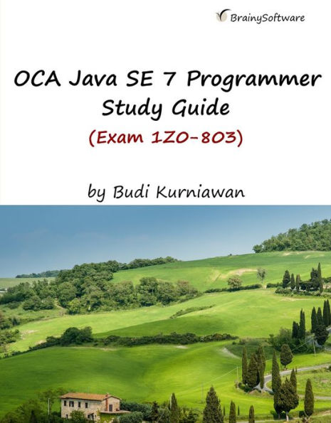 OCA Java SE 7 Programmer Study Guide (Exam 1Z0-803)