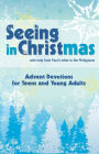 Seeing Christ in Christmas! Advent Devotions for Teens and Young Adults