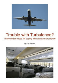 Title: Trouble With Turbulence?, Author: Colt Bayard