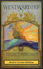 Westward Ho! (Illustrated): or, the Voyages and Adventures of Sir Amyas Leigh, Knight of Burrough, in the County of Devon-In the reign of Her Most Glorious Majesty Queen Elizabeth