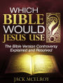 Which Bible Would Jesus Use?The Bible Version Controversy Explained and Resolved