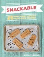 Snackable: 25 Sweet, Savory & Sippable Dairy-Free Recipes