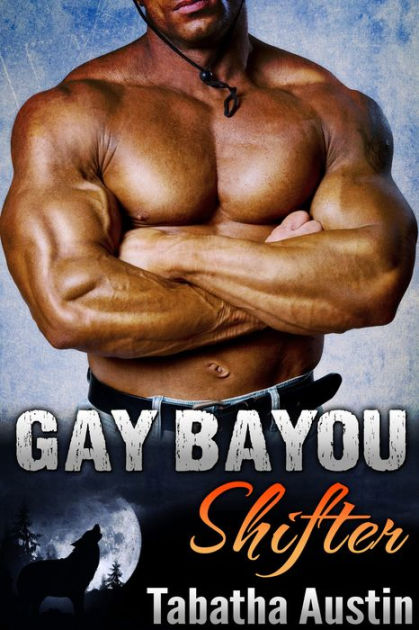Gay Bayou Shifter Gay Shifter Mm By Tabatha Austin Ebook Barnes And Noble®