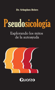 Title: Pseudosicologia. Explorando los mitos de la autoayuda, Author: Dr. Srhephen Briers